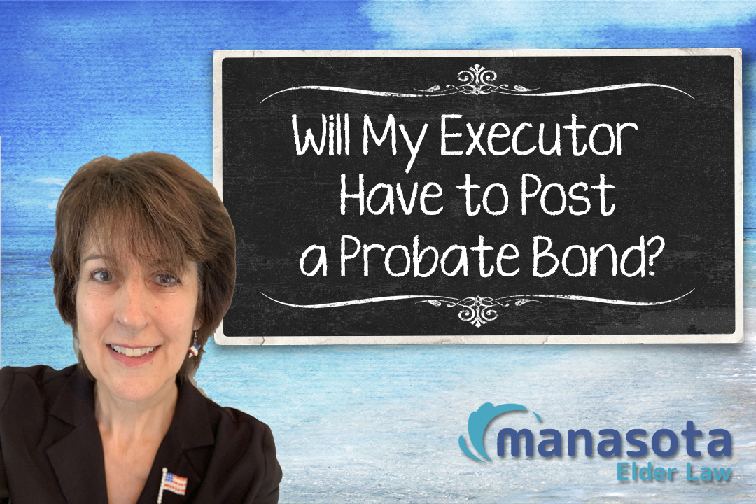 Will My Executor Have to Post a Probate Bond
